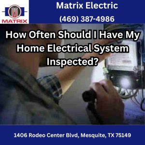 How Often Should I Have My Home Electrical System Inspected?