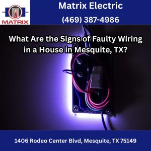 What Are the Signs of Faulty Wiring in a House in Mesquite, TX?
