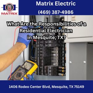 What Are the Responsibilities of a Residential Electrician in Mesquite, TX?