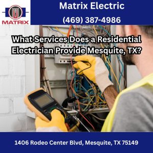 What Services Does a Residential Electrician Provide Mesquite, TX?