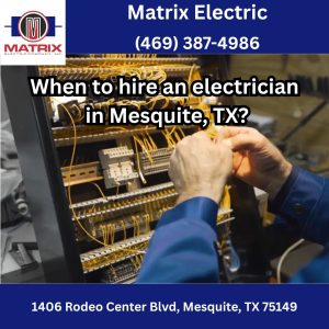 When to hire an electrician in Mesquite, TX?