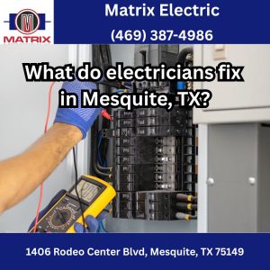 What do electricians fix in Mesquite, TX?