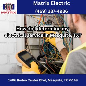 How do I determine my electrical service in Mesquite, TX?