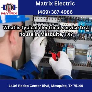 What is typical electrical service to a house  in Mesquite, TX?