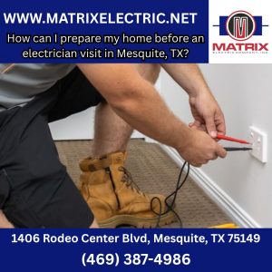 How can I prepare my home before an electrician visit in Mesquite, TX?