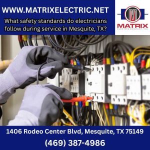 What safety standards do electricians follow during service in Mesquite, TX?